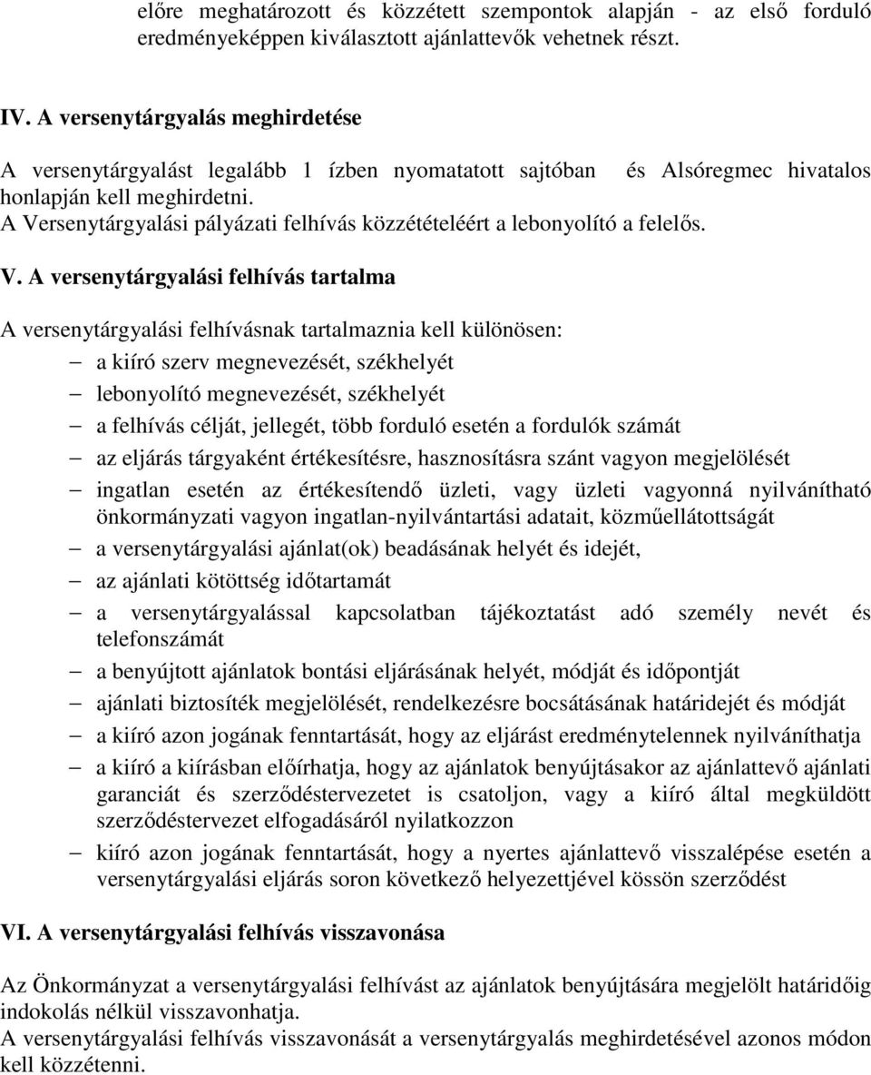 A Versenytárgyalási pályázati felhívás közzétételéért a lebonyolító a felelős. V. A versenytárgyalási felhívás tartalma A versenytárgyalási felhívásnak tartalmaznia kell különösen: a kiíró szerv