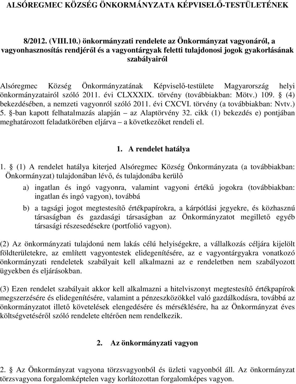 Képviselő-testülete Magyarország helyi önkormányzatairól szóló 2011. évi CLXXXIX. törvény (továbbiakban: Mötv.) 109. (4) bekezdésében, a nemzeti vagyonról szóló 2011. évi CXCVI.