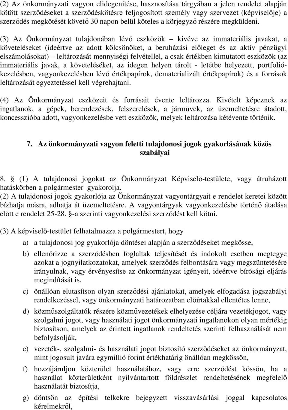 (3) Az Önkormányzat tulajdonában lévő eszközök kivéve az immateriális javakat, a követeléseket (ideértve az adott kölcsönöket, a beruházási előleget és az aktív pénzügyi elszámolásokat) leltározását