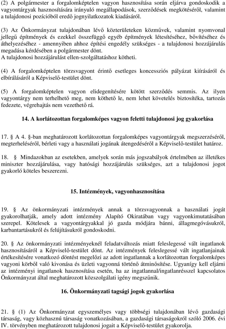 (3) Az Önkormányzat tulajdonában lévő közterületeken közművek, valamint nyomvonal jellegű építmények és ezekkel összefüggő egyéb építmények létesítéséhez, bővítéséhez és áthelyezéséhez - amennyiben