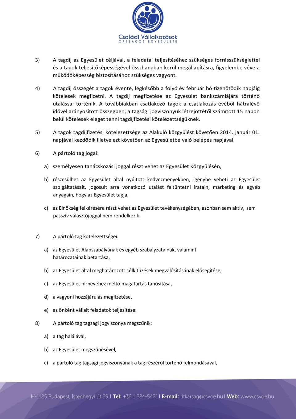 A tagdíj megfizetése az Egyesület bankszámlájára történő utalással történik.