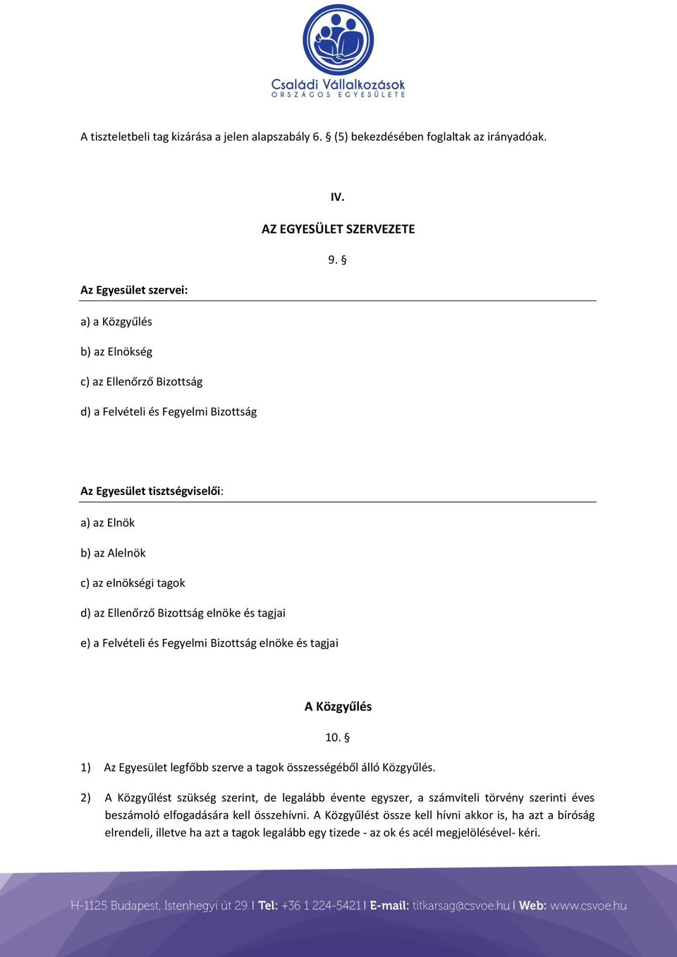 az Ellenőrző Bizottság elnöke és tagjai e) a Felvételi és Fegyelmi Bizottság elnöke és tagjai A Közgyűlés 10. 1) Az Egyesület legfőbb szerve a tagok összességéből álló Közgyűlés.