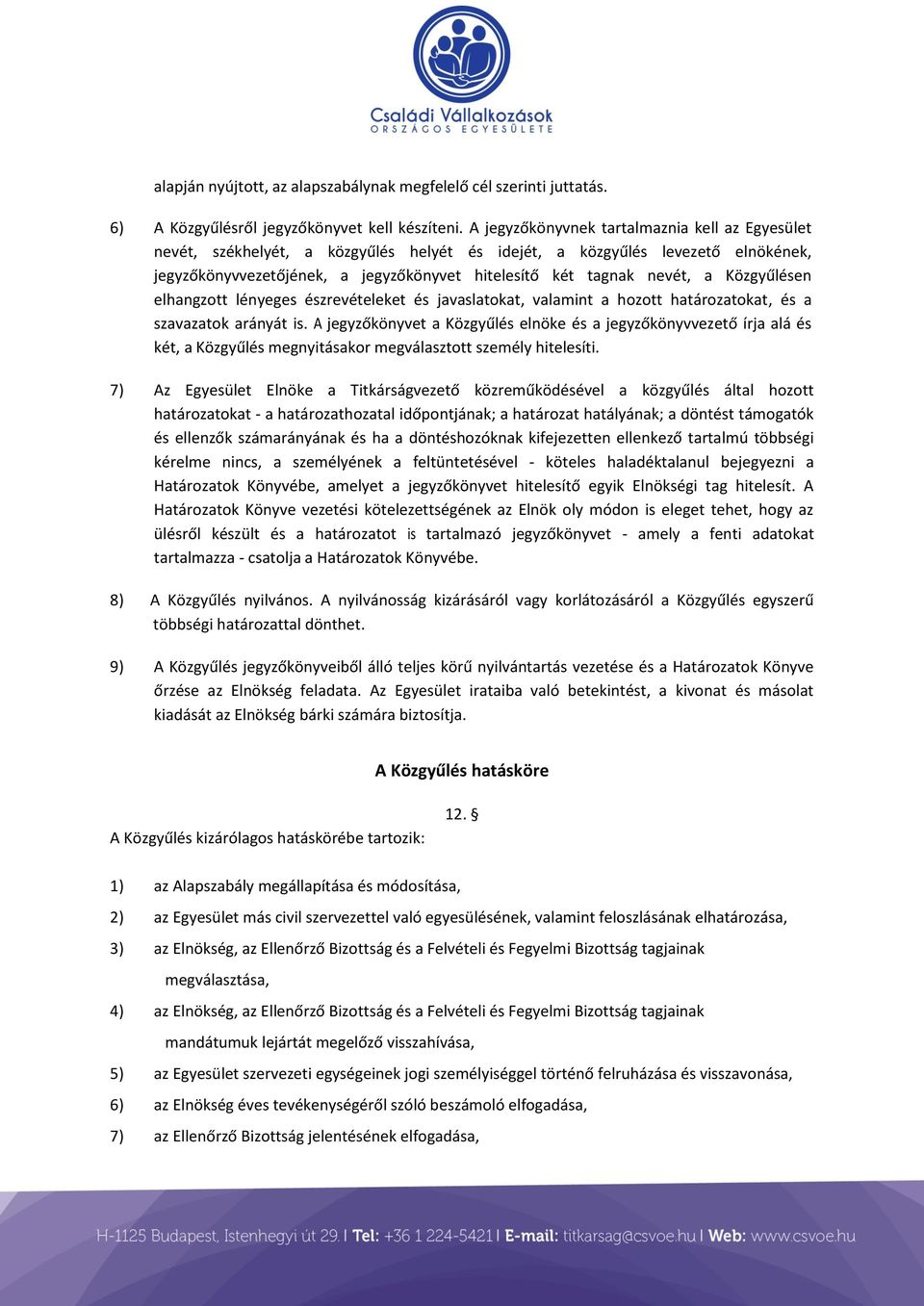 Közgyűlésen elhangzott lényeges észrevételeket és javaslatokat, valamint a hozott határozatokat, és a szavazatok arányát is.