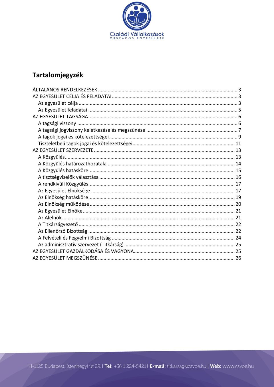 .. 13 A Közgyűlés határozathozatala... 14 A Közgyűlés hatásköre... 15 A tisztségviselők választása... 16 A rendkívüli Közgyűlés... 17 Az Egyesület Elnöksége... 17 Az Elnökség hatásköre.