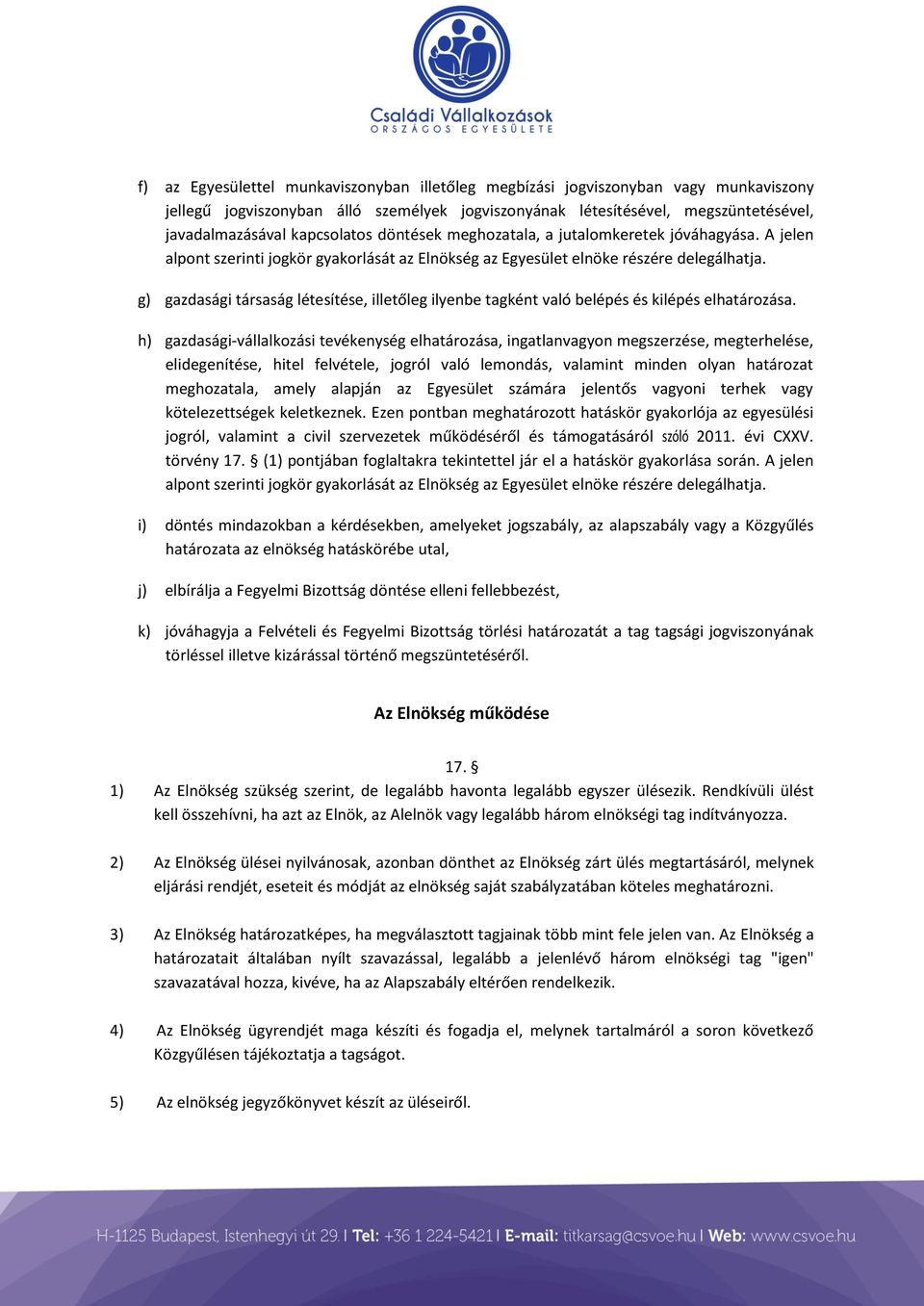 g) gazdasági társaság létesítése, illetőleg ilyenbe tagként való belépés és kilépés elhatározása.