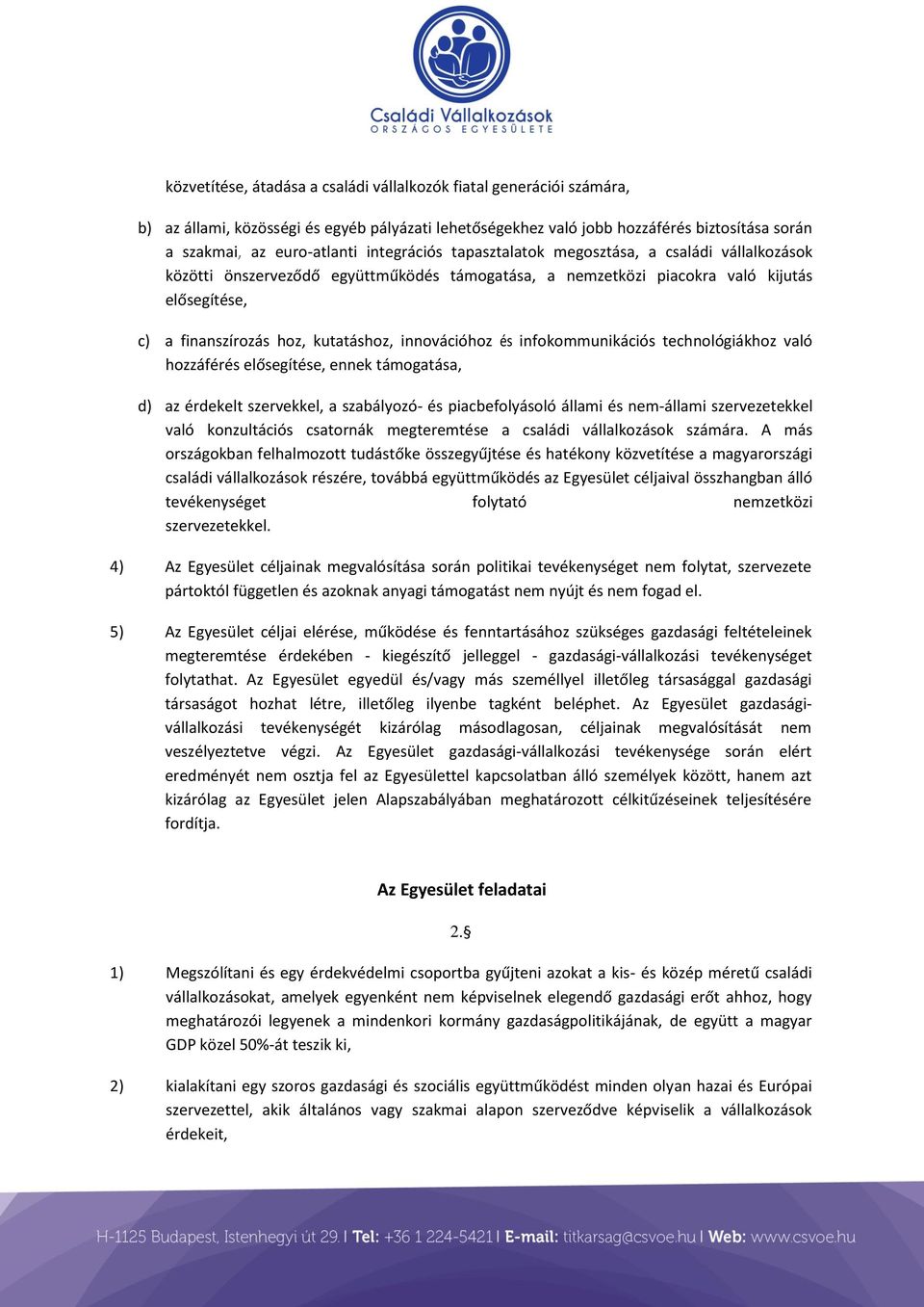 innovációhoz és infokommunikációs technológiákhoz való hozzáférés elősegítése, ennek támogatása, d) az érdekelt szervekkel, a szabályozó- és piacbefolyásoló állami és nem-állami szervezetekkel való
