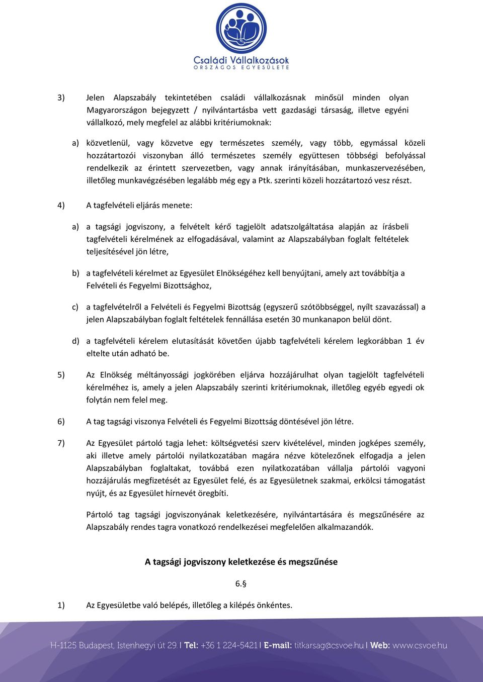 érintett szervezetben, vagy annak irányításában, munkaszervezésében, illetőleg munkavégzésében legalább még egy a Ptk. szerinti közeli hozzátartozó vesz részt.