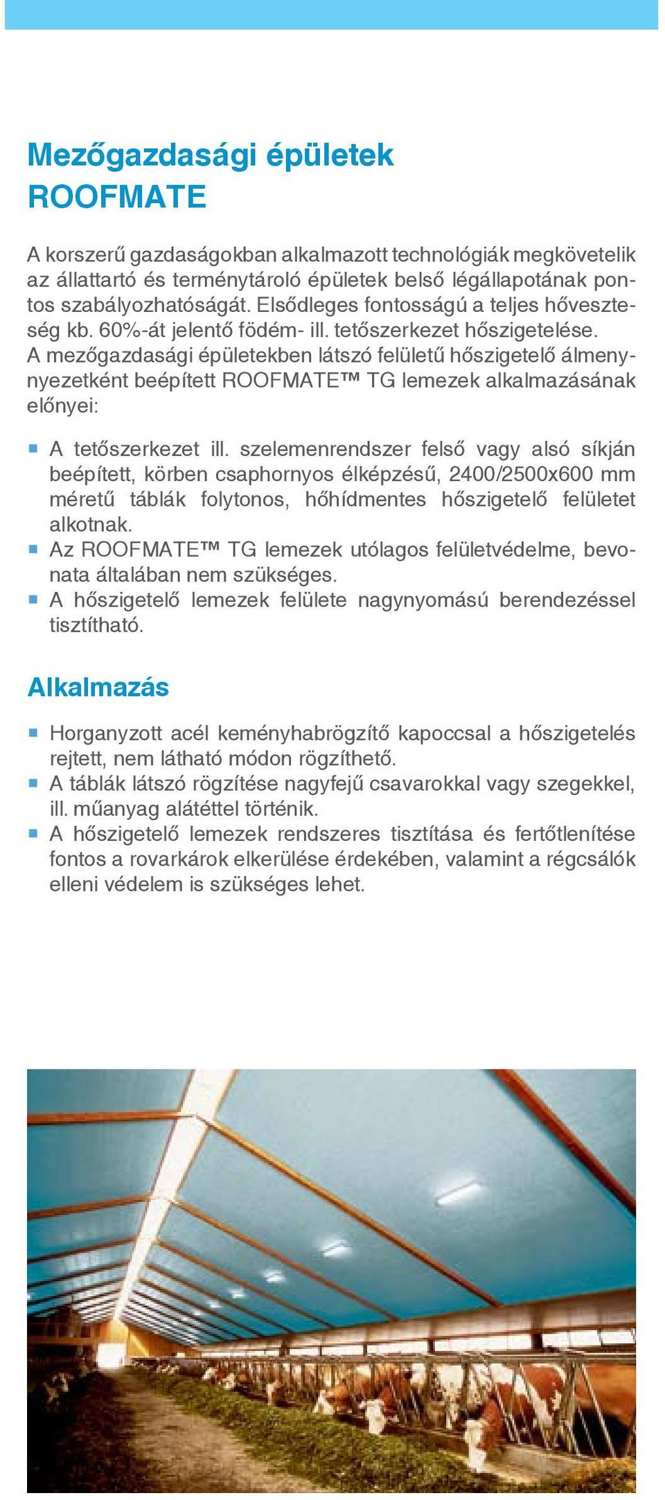A mezőgazdasági épületekben látszó felületű hőszigetelő álmenynyezetként beépített ROOFMATE TG lemezek alkalmazásának előnyei: A tetőszerkezet ill.