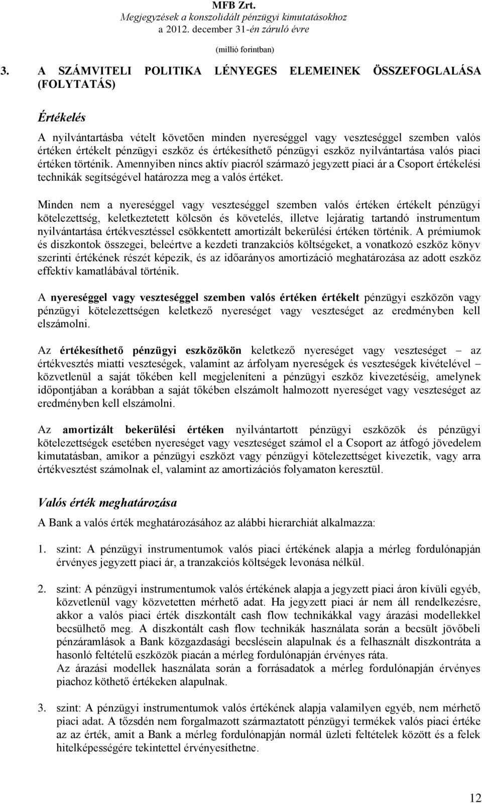értékesíthető pénzügyi eszköz nyilvántartása valós piaci értéken történik.