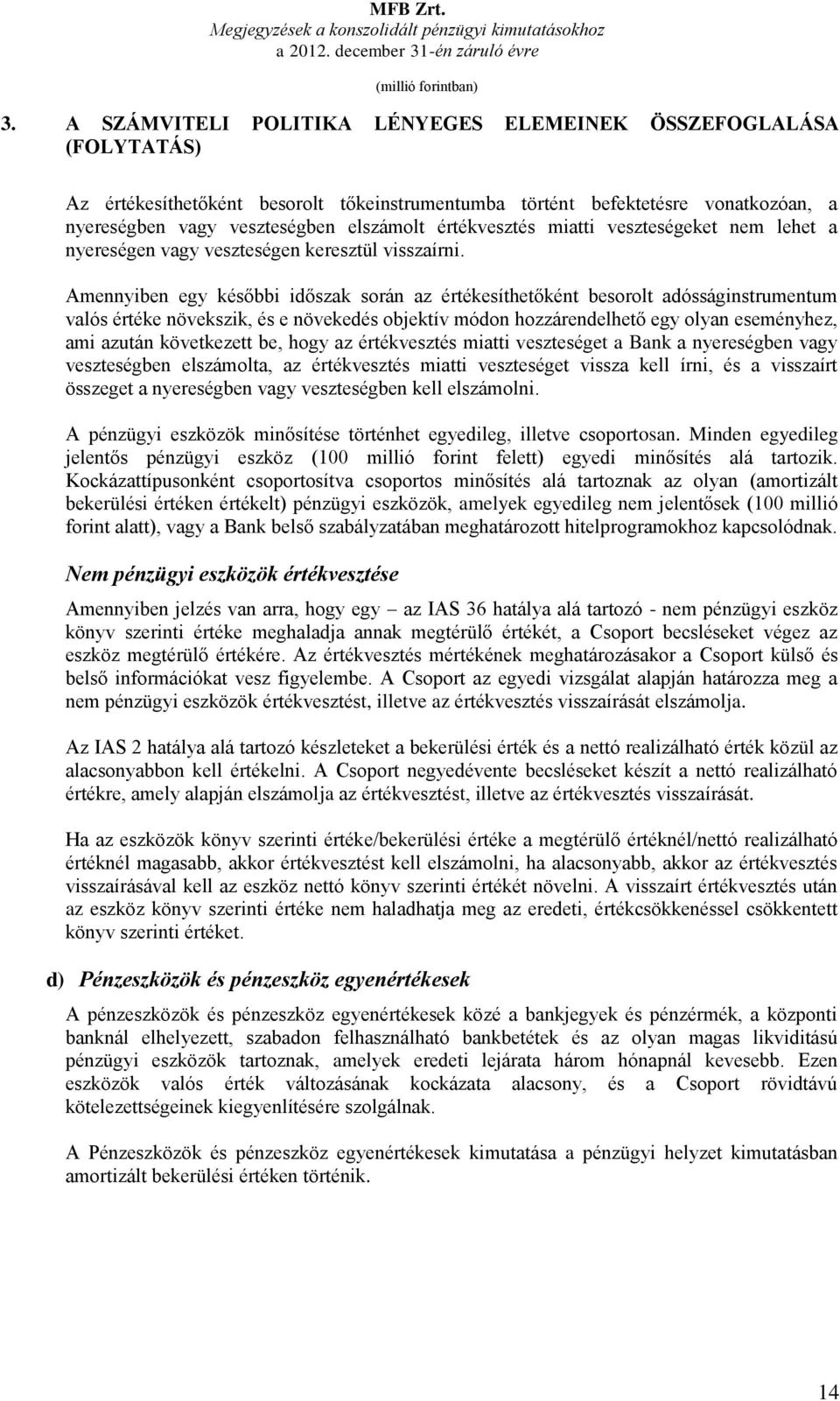 értékvesztés miatti veszteségeket nem lehet a nyereségen vagy veszteségen keresztül visszaírni.