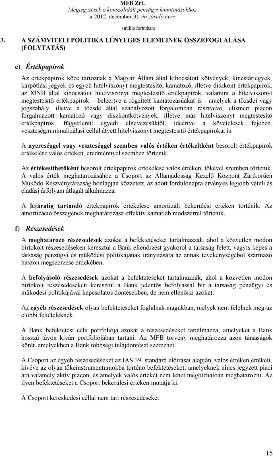 egyéb hitelviszonyt megtestesítő, kamatozó, illetve diszkont értékpapírok, az MNB által kibocsátott hitelviszonyt megtestesítő értékpapírok, valamint a hitelviszonyt megtestesítő értékpapírok