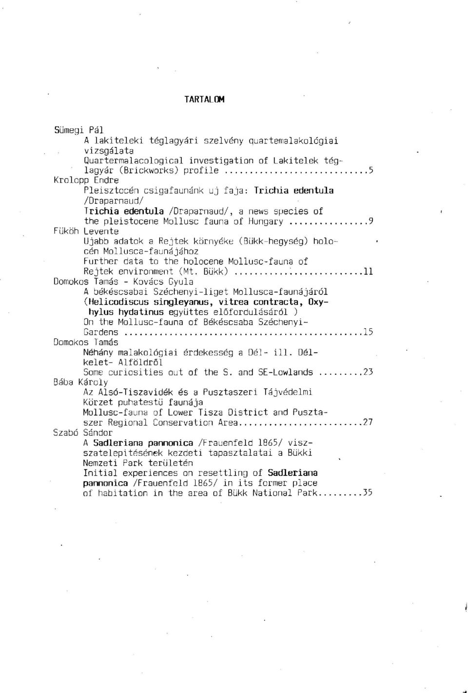 (Bükk-hegység) holocén Mollusca-faunájához Further data to the holocene Mollusc-fauna of Rejtek environment (Mt. Bükk).