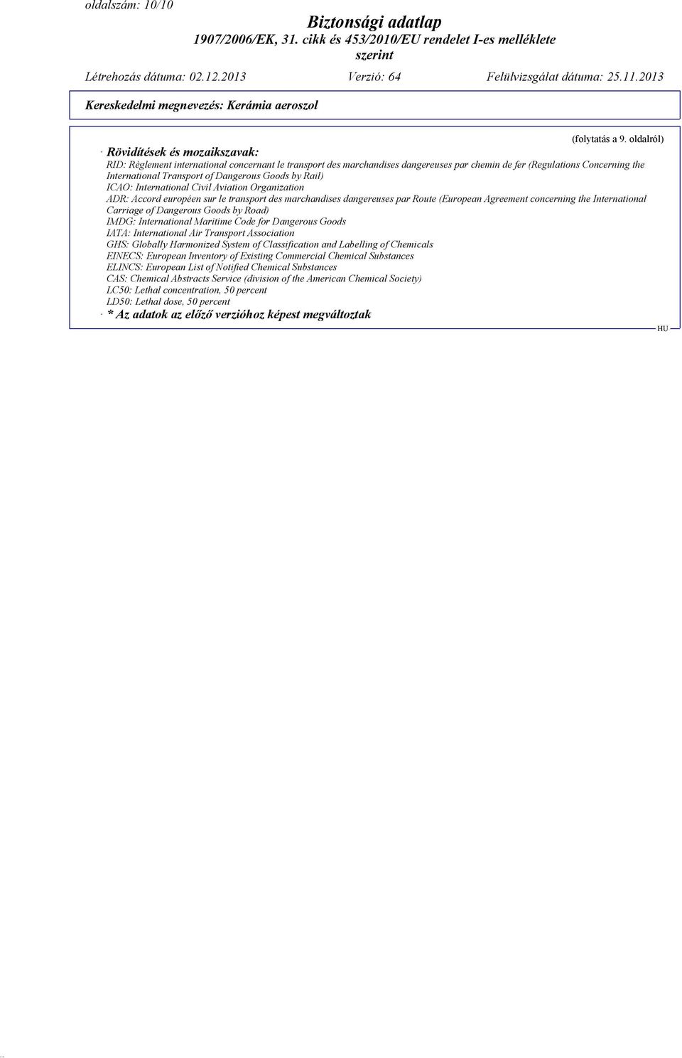 Dangerous Goods by Rail) ICAO: International Civil Aviation Organization ADR: Accord européen sur le transport des marchandises dangereuses par Route (European Agreement concerning the International