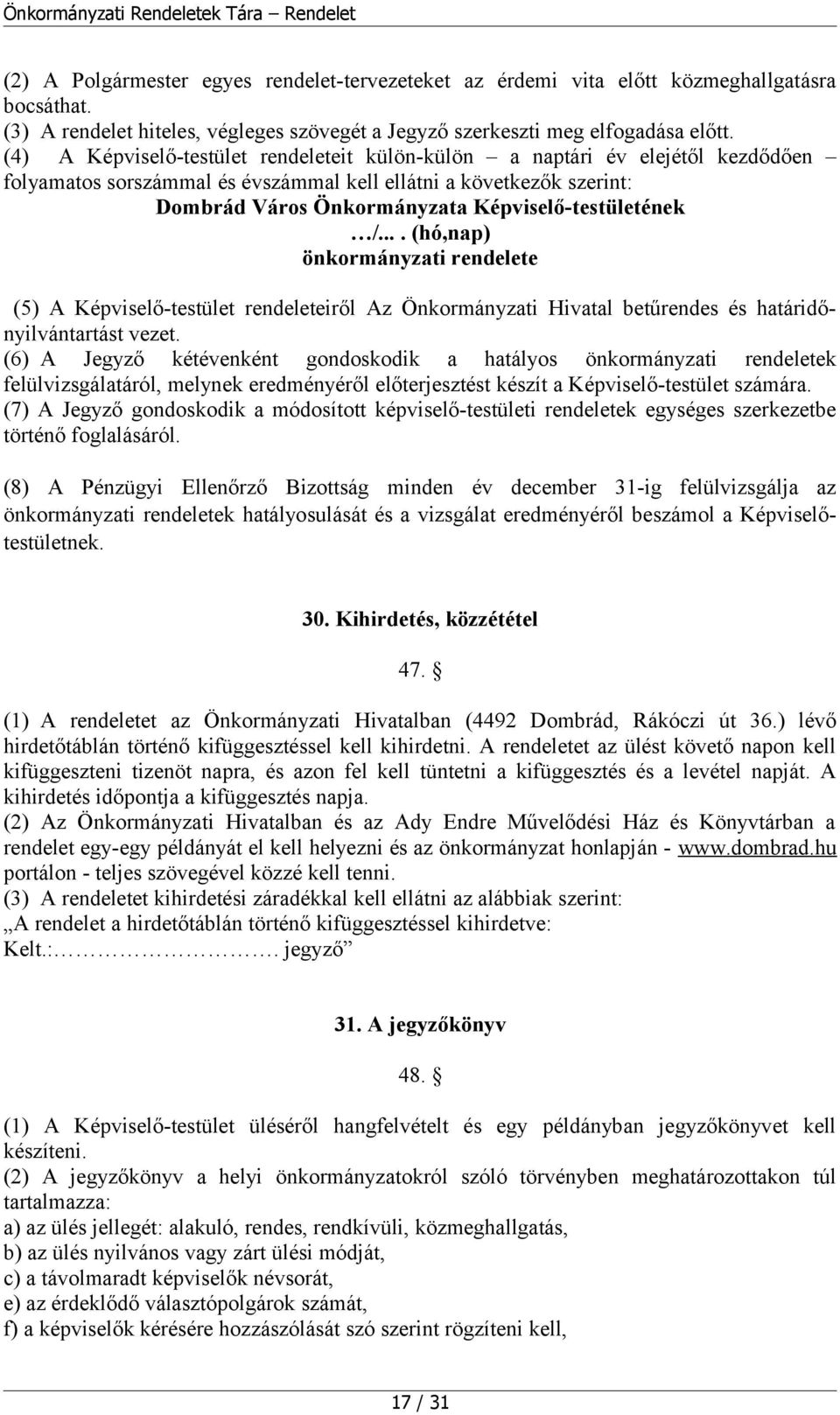 Képviselő-testületének /.... (hó,nap) önkormányzati rendelete (5) A Képviselő-testület rendeleteiről Az Önkormányzati Hivatal betűrendes és határidőnyilvántartást vezet.