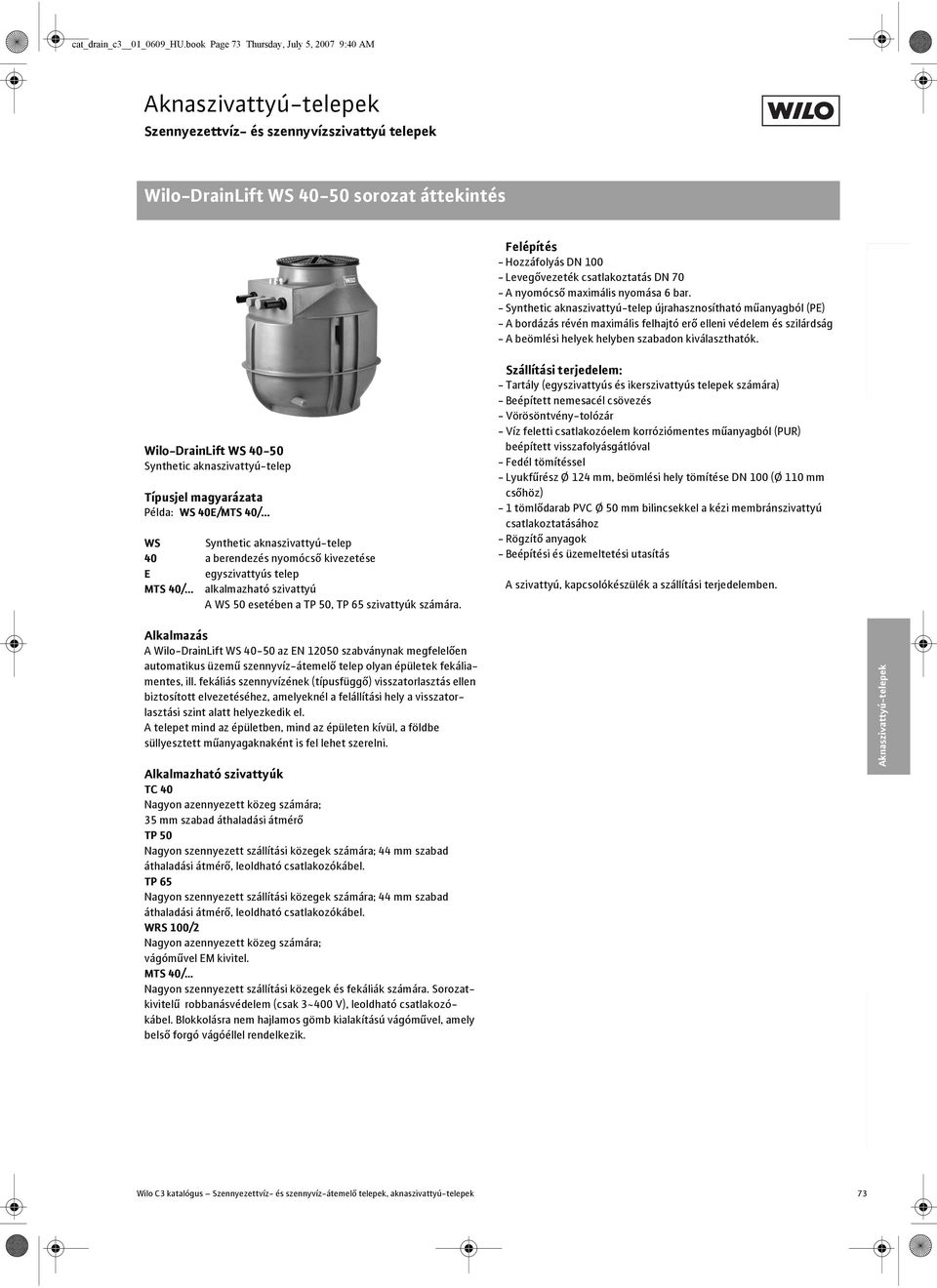 .. WS Synthetic aknaszivattyú-telep 40 a berendezés nyomócs kivezetése E egyszivattyús telep MTS 40/... alkalmazható szivattyú A WS 50 esetében a TP 50, TP 65 szivattyúk számára.