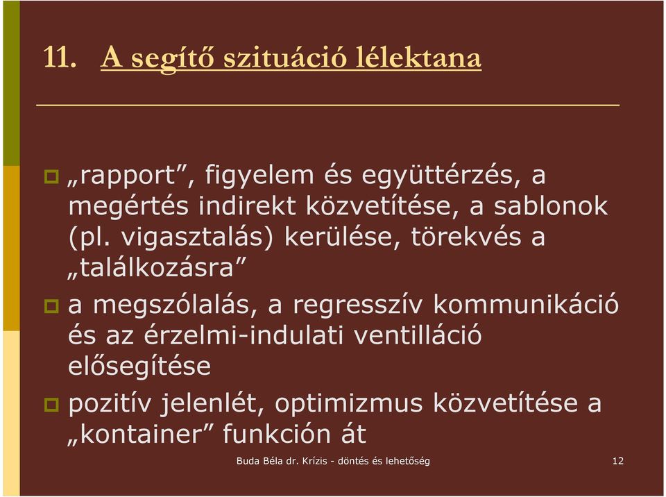 vigasztalás) kerülése, törekvés a találkozásra a megszólalás, a regresszív kommunikáció és