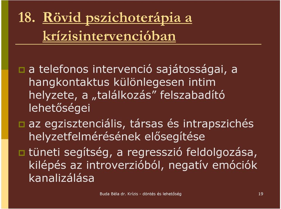 egzisztenciális, társas és intrapszichés helyzetfelmérésének elısegítése tüneti segítség, a