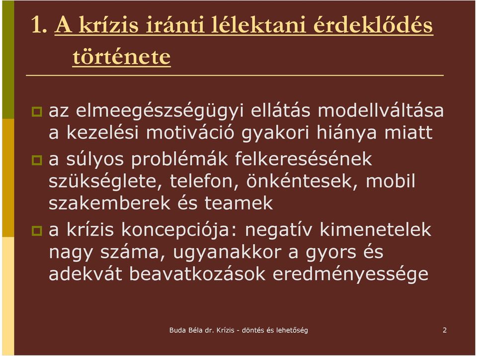 önkéntesek, mobil szakemberek és teamek a krízis koncepciója: negatív kimenetelek nagy száma,