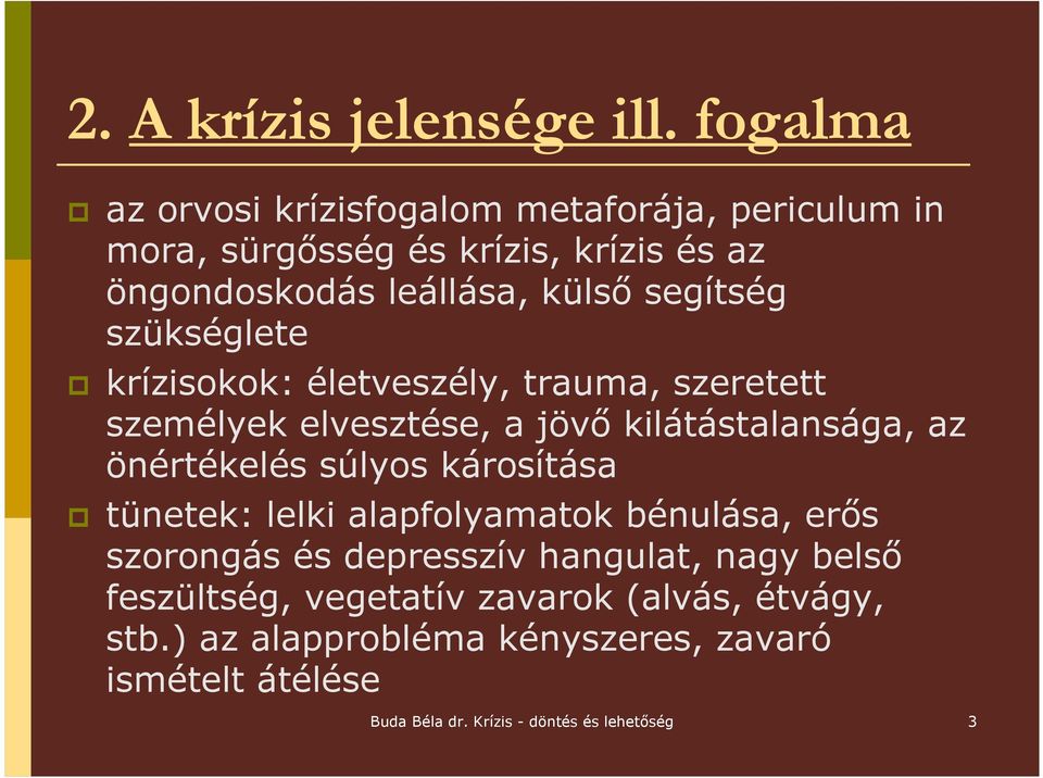 segítség szükséglete krízisokok: életveszély, trauma, szeretett személyek elvesztése, a jövı kilátástalansága, az önértékelés súlyos