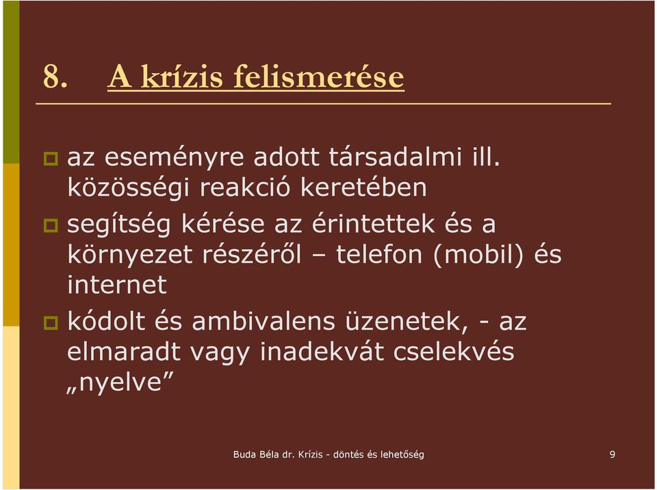 részérıl telefon (mobil) és internet kódolt és ambivalens üzenetek, - az