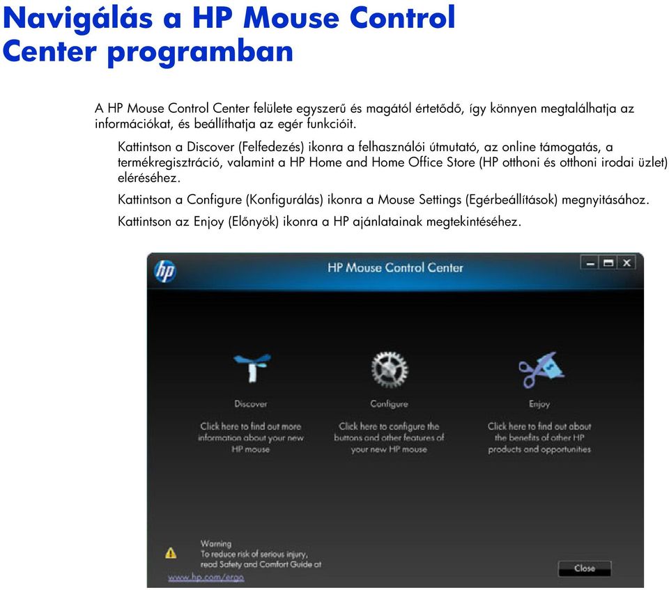 Kattintson a Discover (Felfedezés) ikonra a felhasználói útmutató, az online támogatás, a termékregisztráció, valamint a HP Home and Home