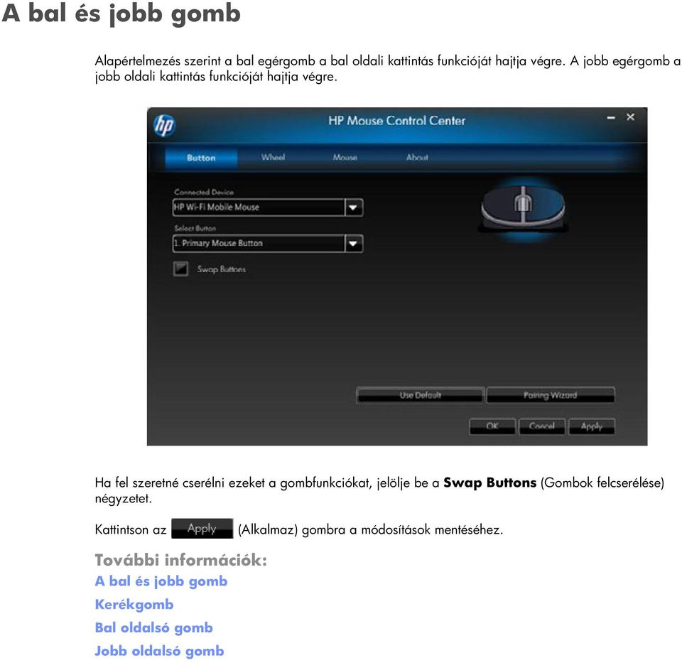 Ha fel szeretné cserélni ezeket a gombfunkciókat, jelölje be a Swap Buttons (Gombok felcserélése)