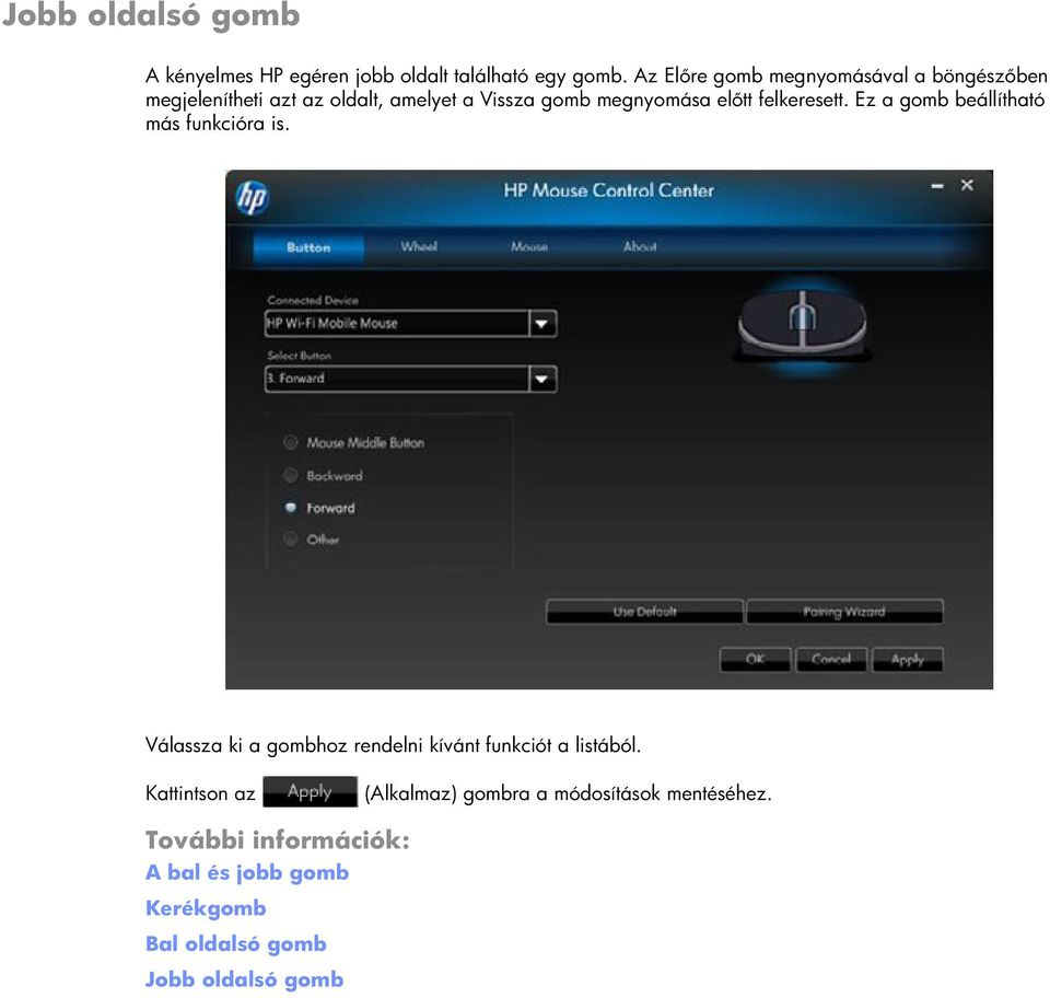 előtt felkeresett. Ez a gomb beállítható más funkcióra is.