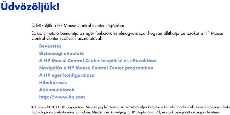 Bevezetés Biztonsági útmutató A HP Mouse Control Center telepítése és eltávolítása Navigálás a HP Mouse Control Center programban A HP egér konfigurálása