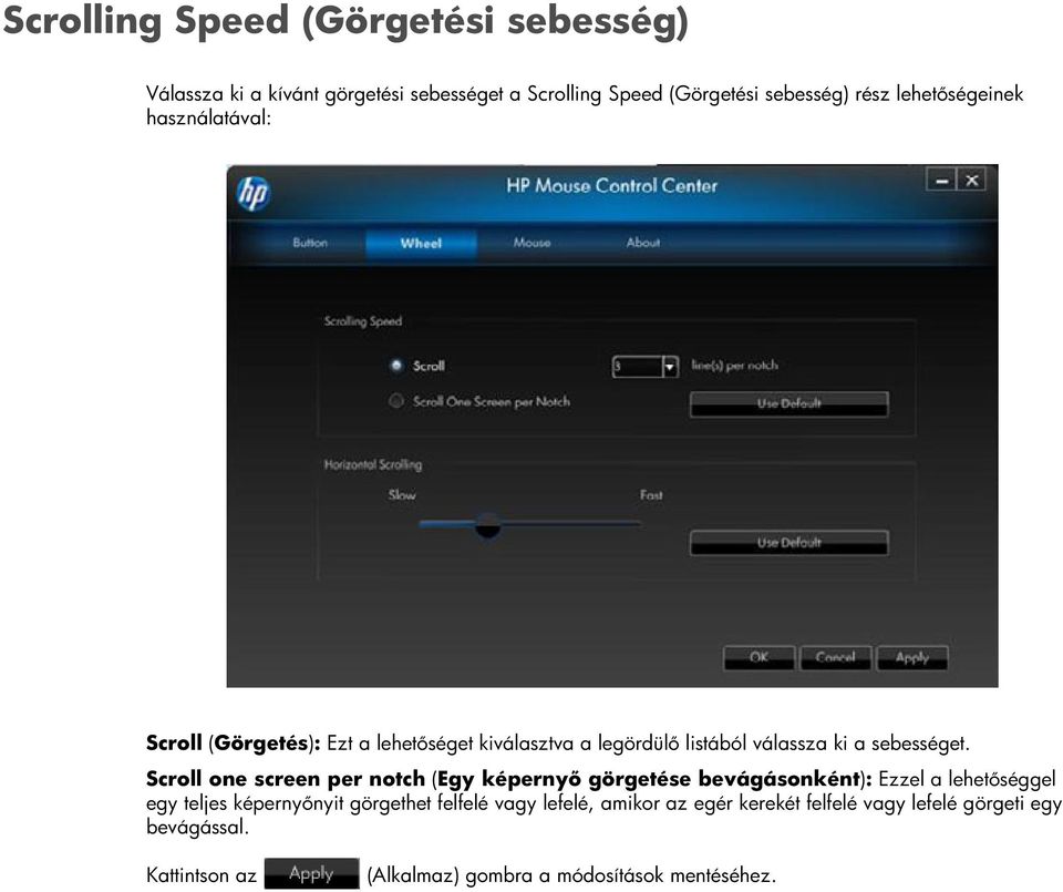 Scroll one screen per notch (Egy képernyő görgetése bevágásonként): Ezzel a lehetőséggel egy teljes képernyőnyit görgethet