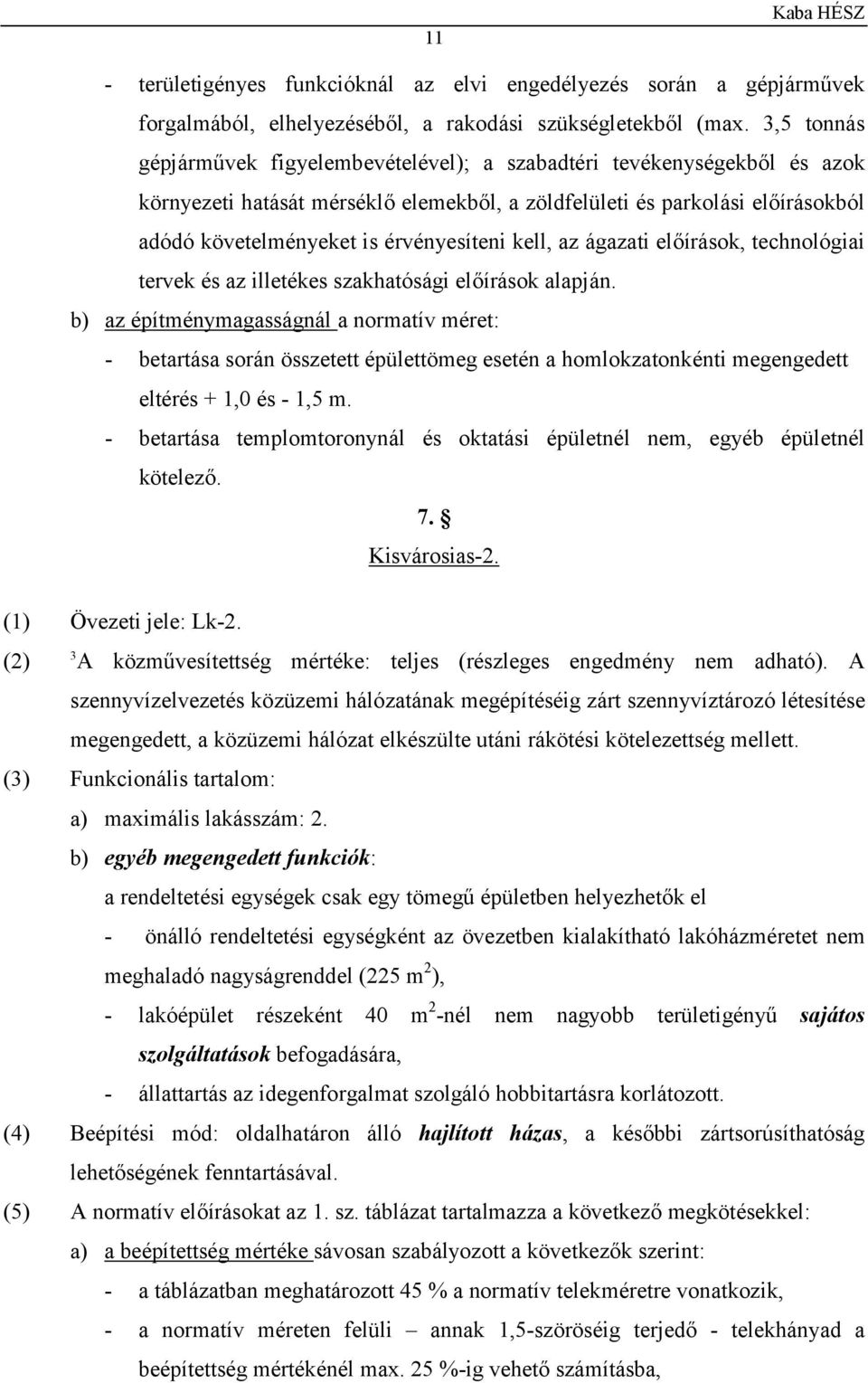 érvényesíteni kell, az ágazati előírások, technológiai tervek és az illetékes szakhatósági előírások alapján.