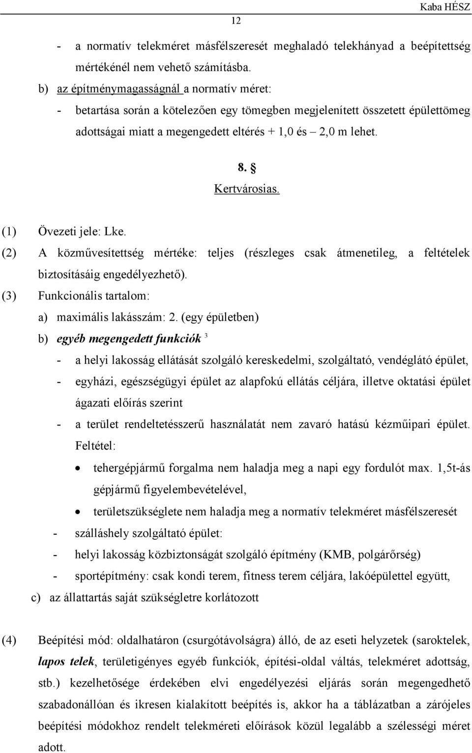 Kertvárosias. (1) Övezeti jele: Lke. (2) A közművesítettség mértéke: teljes (részleges csak átmenetileg, a feltételek biztosításáig engedélyezhető).