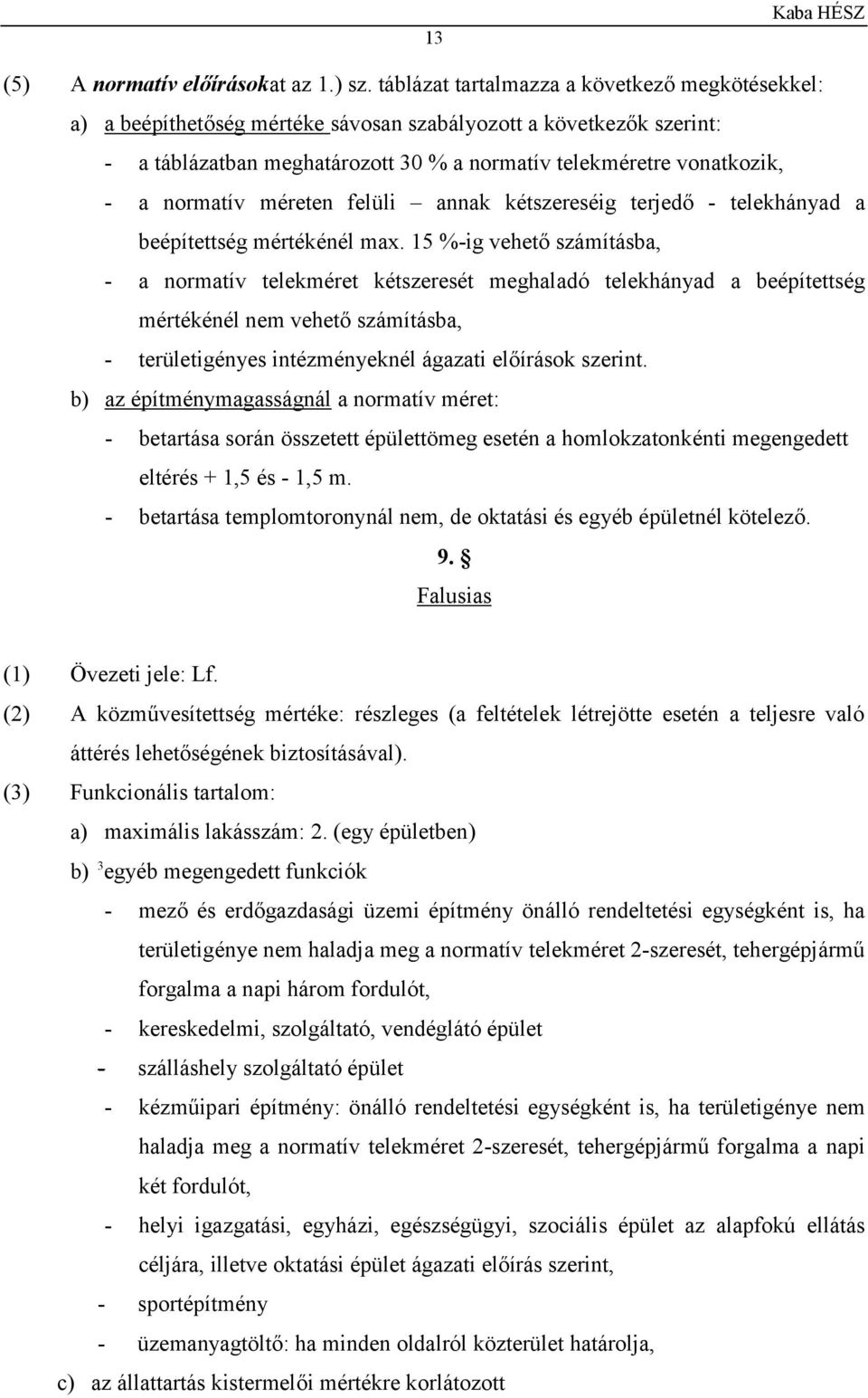 normatív méreten felüli annak kétszereséig terjedő - telekhányad a beépítettség mértékénél max.