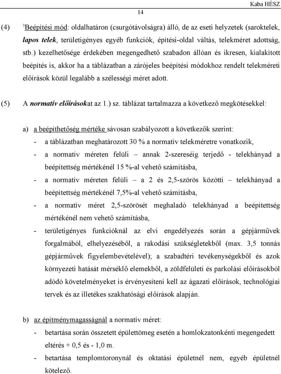 szélességi méret adott. (5) A normatív előírásokat az 1.) sz.