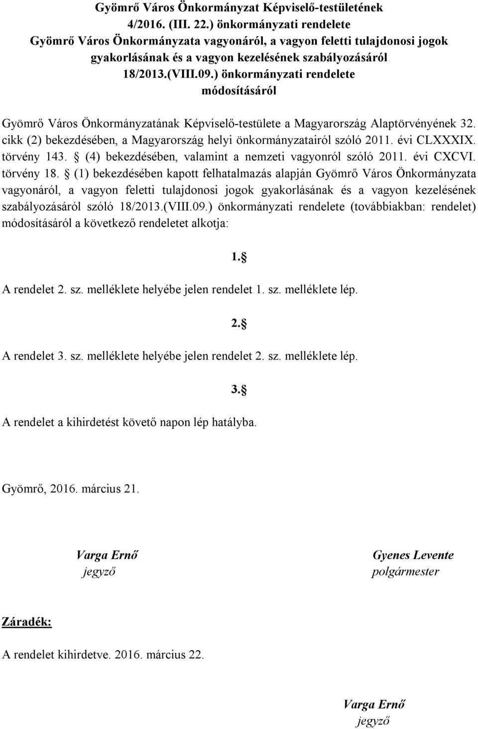 ) önkormányzati rendelete módosításáról Gyömrő Város Önkormányzatának Képviselő-testülete a Magyarország Alaptörvényének 32. cikk (2) bekezdésében, a Magyarország helyi önkormányzatairól szóló 2011.