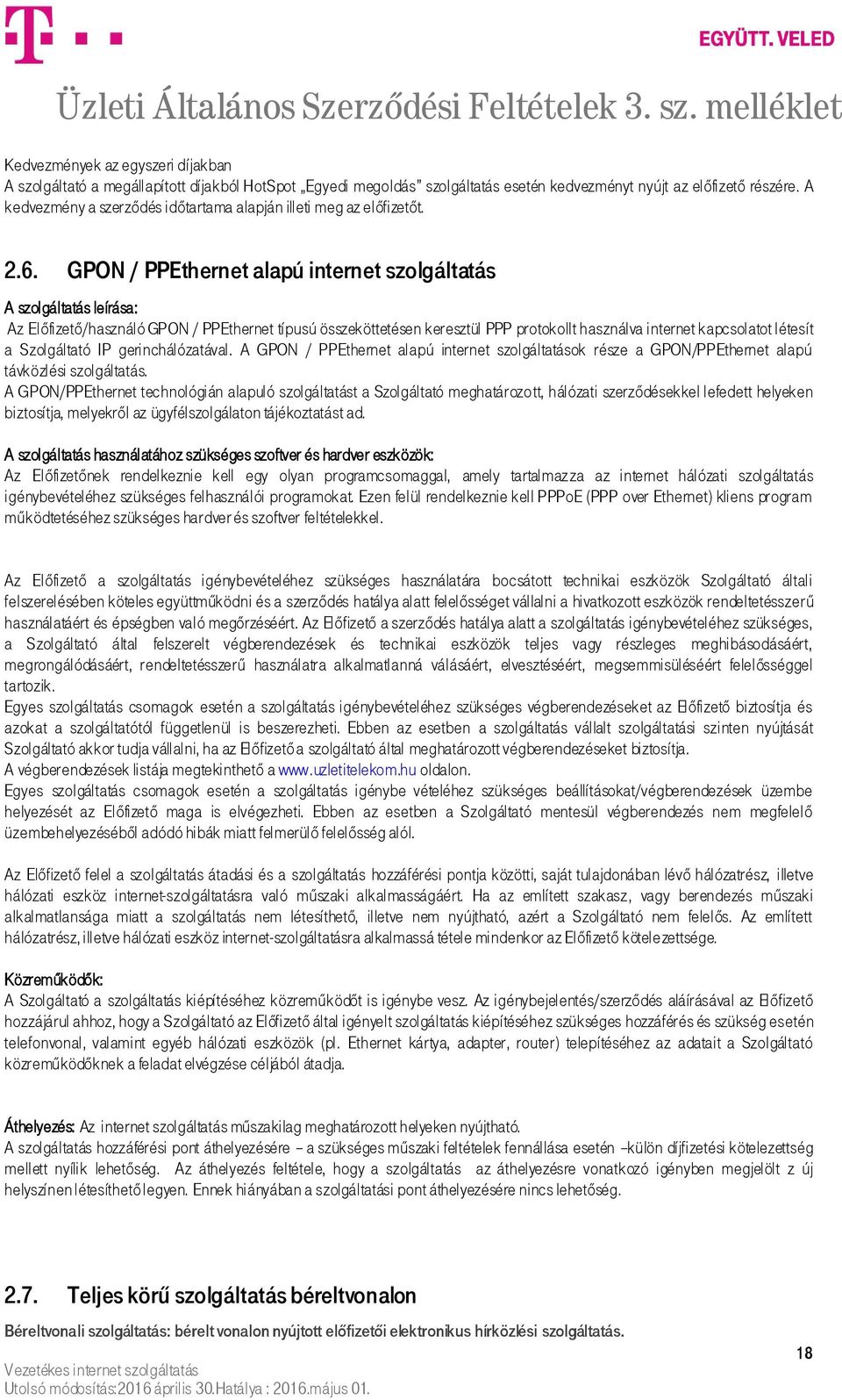 GPON / PPEthernet alapú internet szolgáltatás A szolgáltatás leírása: Az Előfizető/használó GPON / PPEthernet típusú összeköttetésen keresztül PPP protokollt használva internet kapcsolatot létesít a