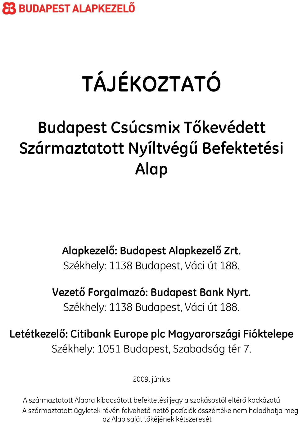 Letétkezelő: Citibank Europe plc Magyarországi Fióktelepe Székhely: 1051 Budapest, Szabadság tér 7. 2009.