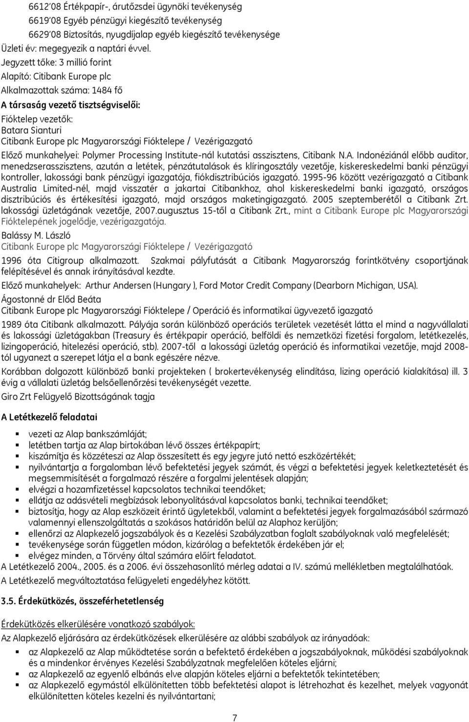 Fióktelepe / Vezérigazgató Előző munkahelyei: Polymer Processing Institute-nál kutatási asszisztens, Citibank N.A.