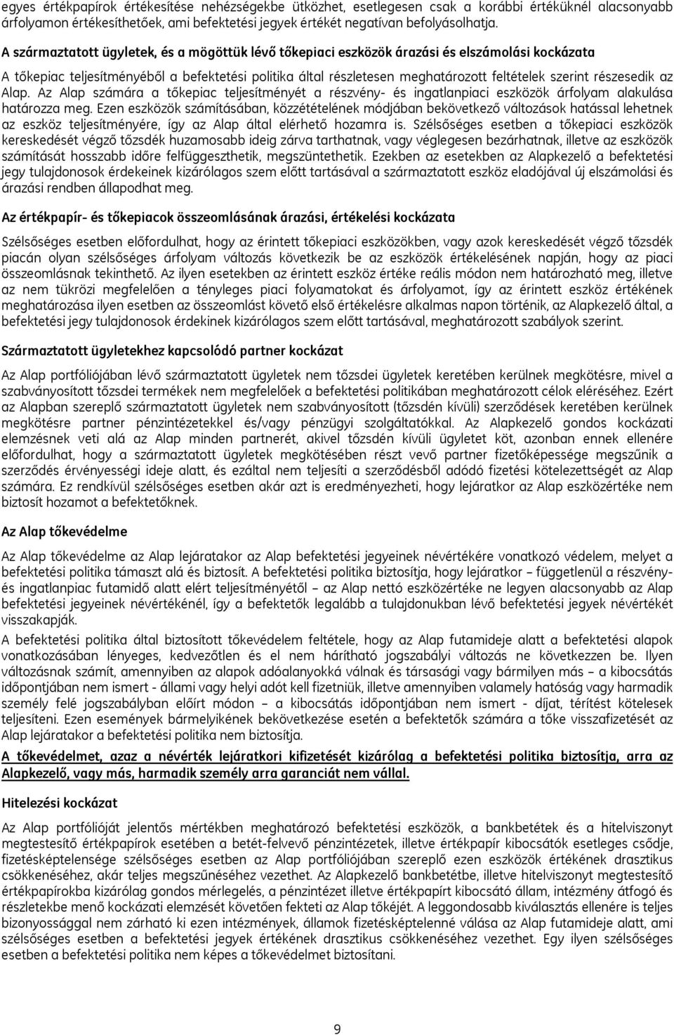 részesedik az Alap. Az Alap számára a tőkepiac teljesítményét a részvény- és ingatlanpiaci eszközök árfolyam alakulása határozza meg.
