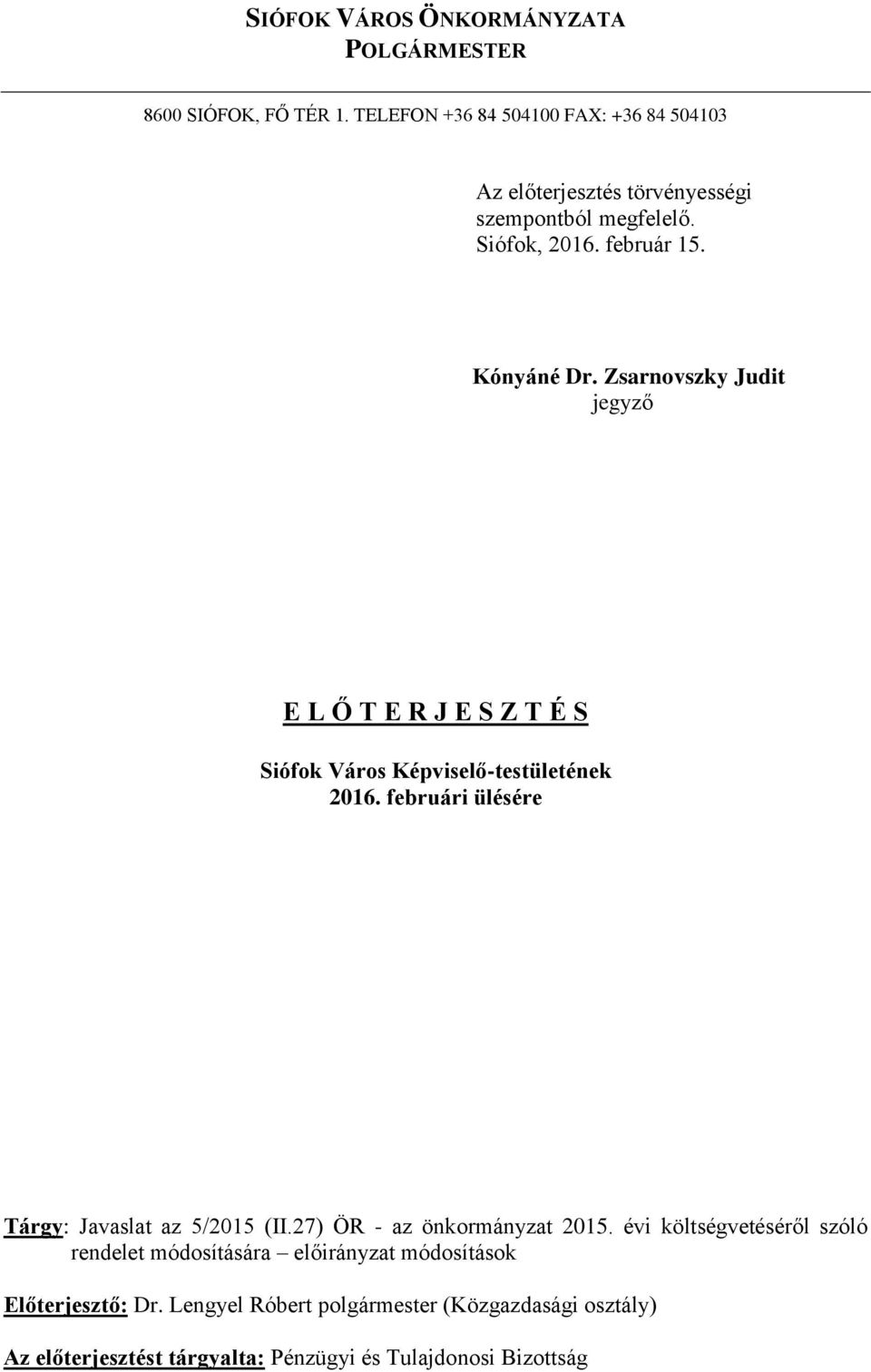 Zsarnovszky Judit jegyző E L Ő T E R J E S Z T É S Siófok Város Képviselő-testületének 2016. februári ülésére Tárgy: Javaslat az 5/2015 (II.