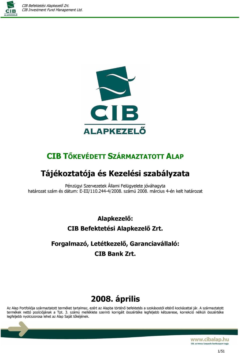 A származtatott termékek nettó pozíciójának a Tpt. 3.