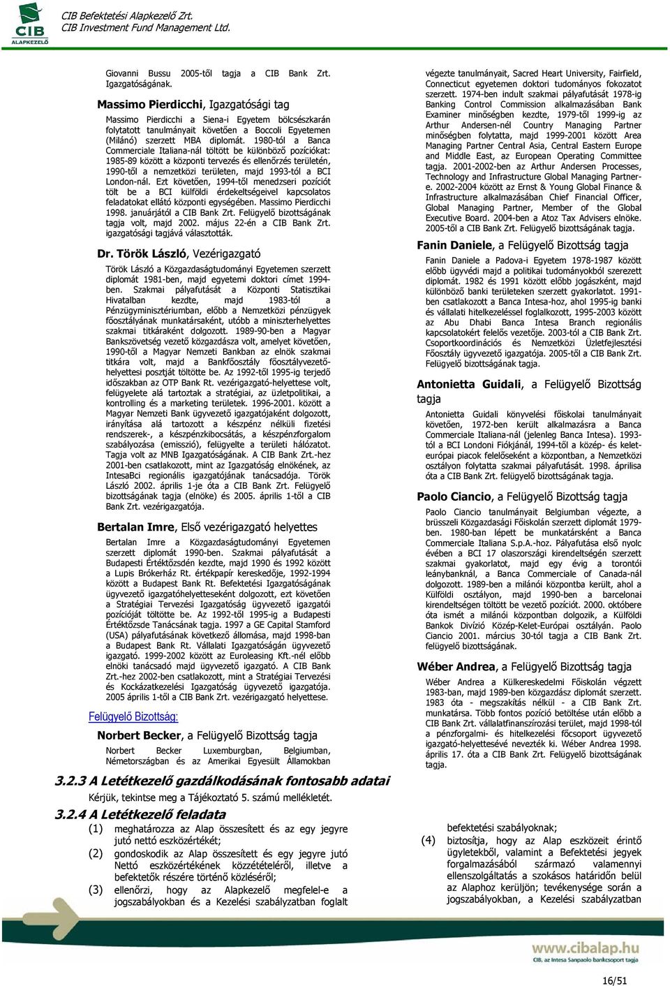 1980-tól a Banca Commerciale Italiana-nál töltött be különböző pozíciókat: 1985-89 között a központi tervezés és ellenőrzés területén, 1990-től a nemzetközi területen, majd 1993-tól a BCI London-nál.