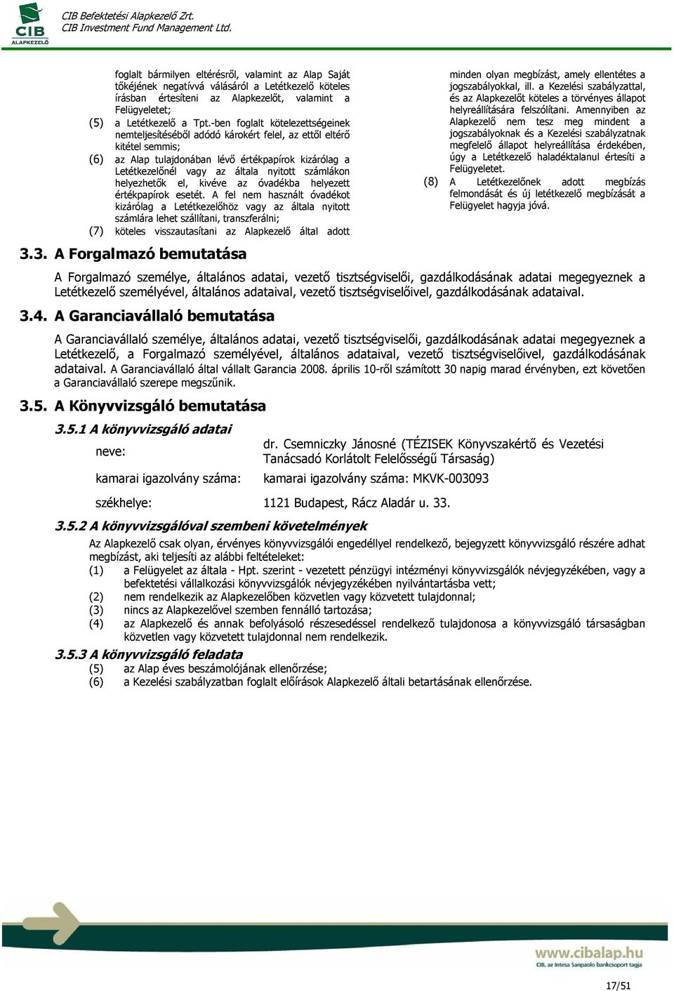 számlákon helyezhetők el, kivéve az óvadékba helyezett értékpapírok esetét.