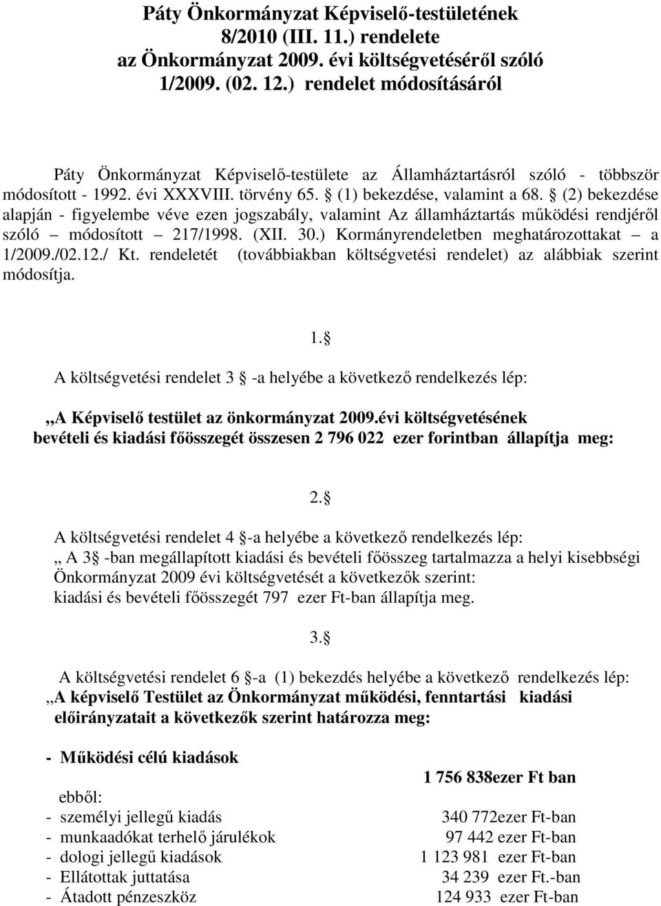 (2) bekezdése alapján - figyelembe véve ezen jogszabály, valamint Az államháztartás mőködési rendjérıl szóló módosított 217/1998. (XII. 30.) Kormányrendeletben meghatározottakat a 1/2009./02.12./ Kt.