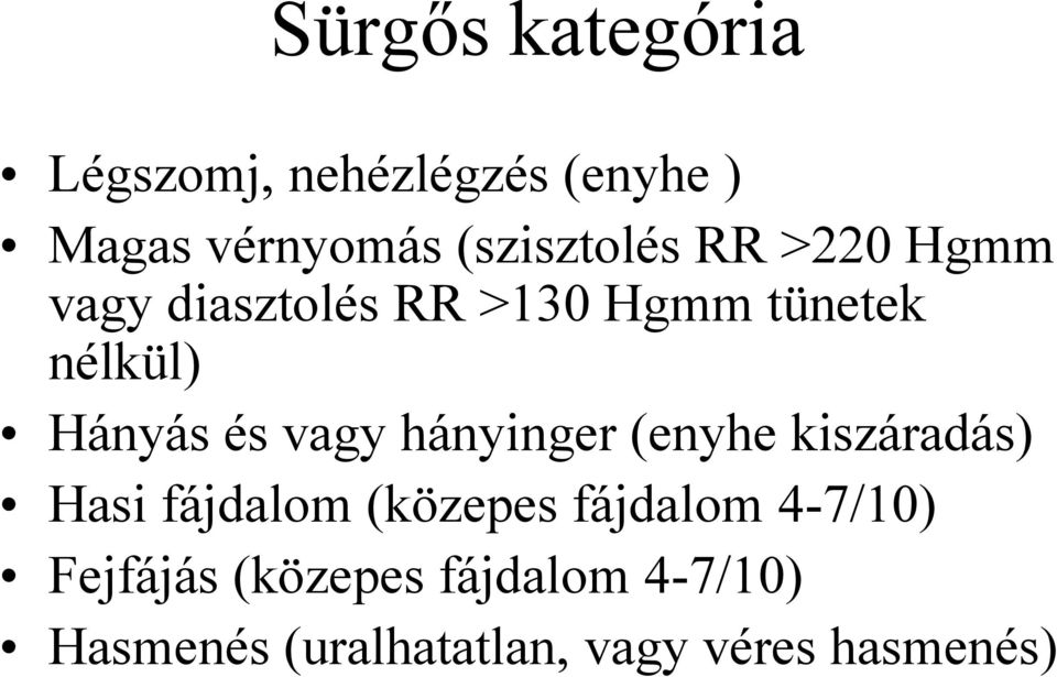Hányás és vagy hányinger (enyhe kiszáradás) Hasi fájdalom (közepes
