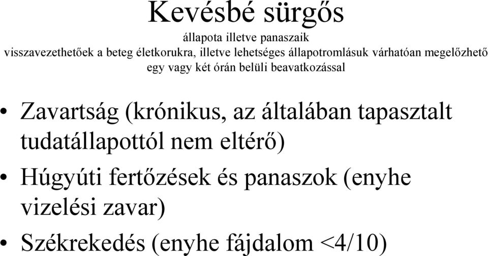 beavatkozással Zavartság (krónikus, az általában tapasztalt tudatállapottól nem