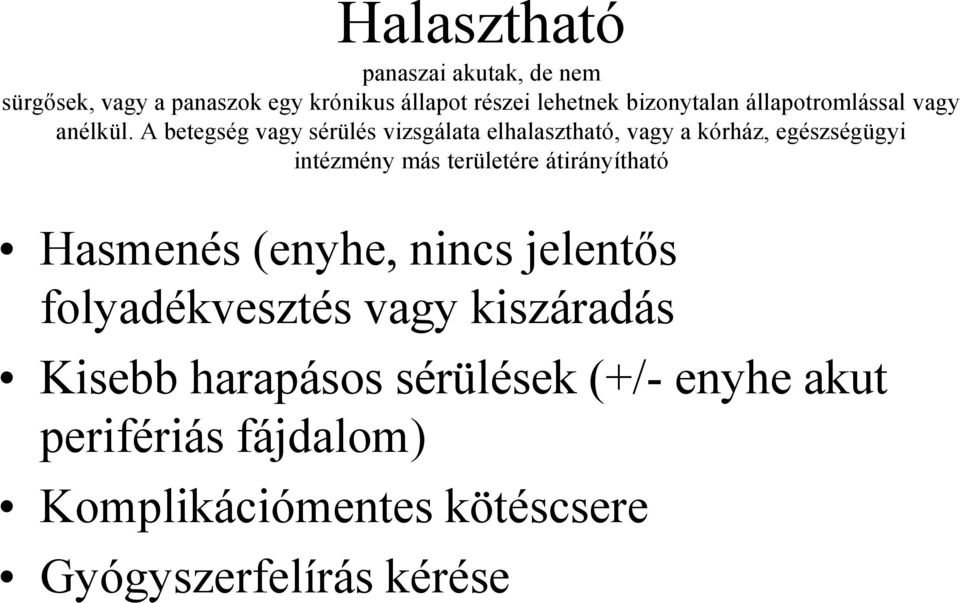 A betegség vagy sérülés vizsgálata elhalasztható, vagy a kórház, egészségügyi intézmény más területére