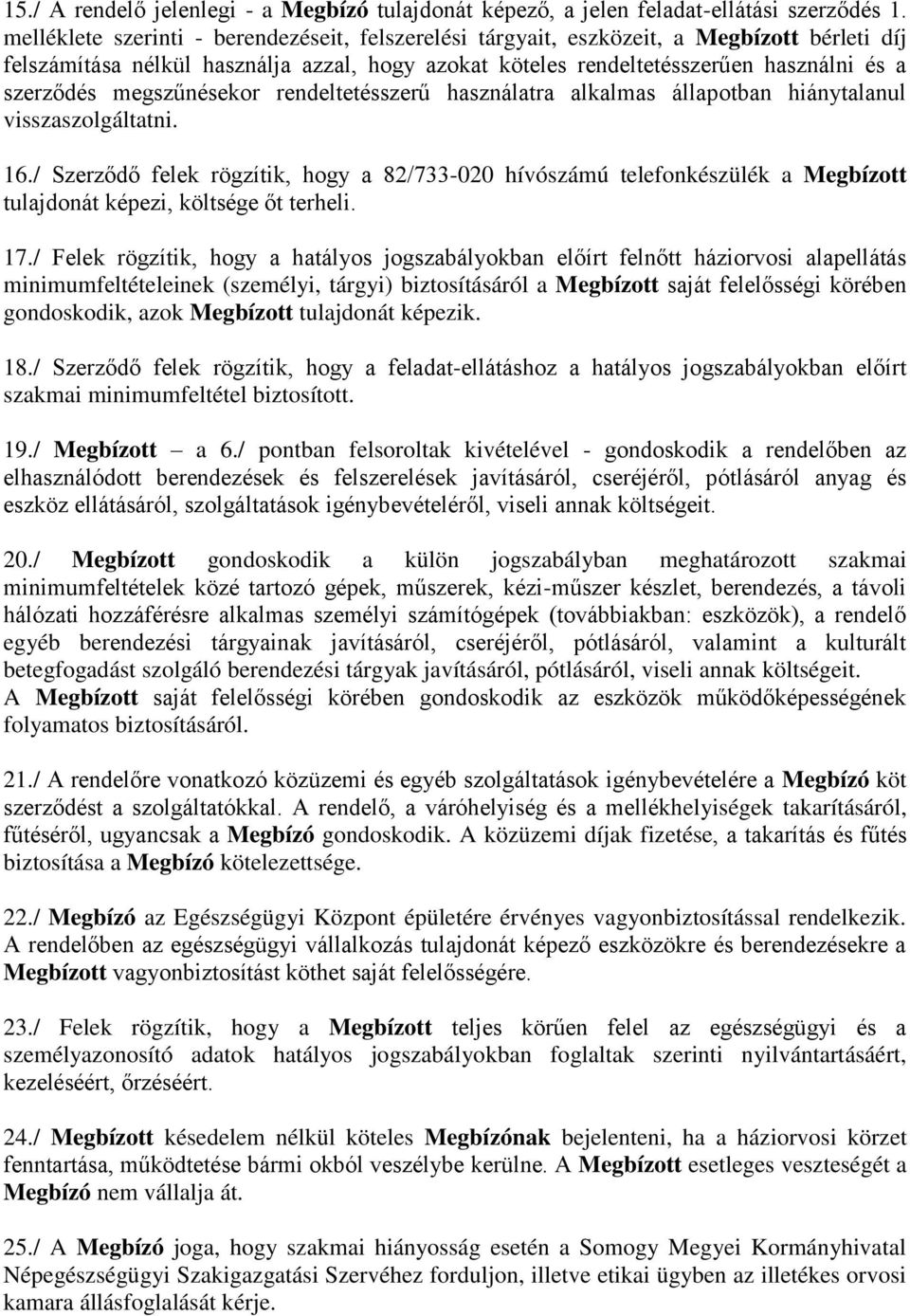 megszűnésekor rendeltetésszerű használatra alkalmas állapotban hiánytalanul visszaszolgáltatni. 16.