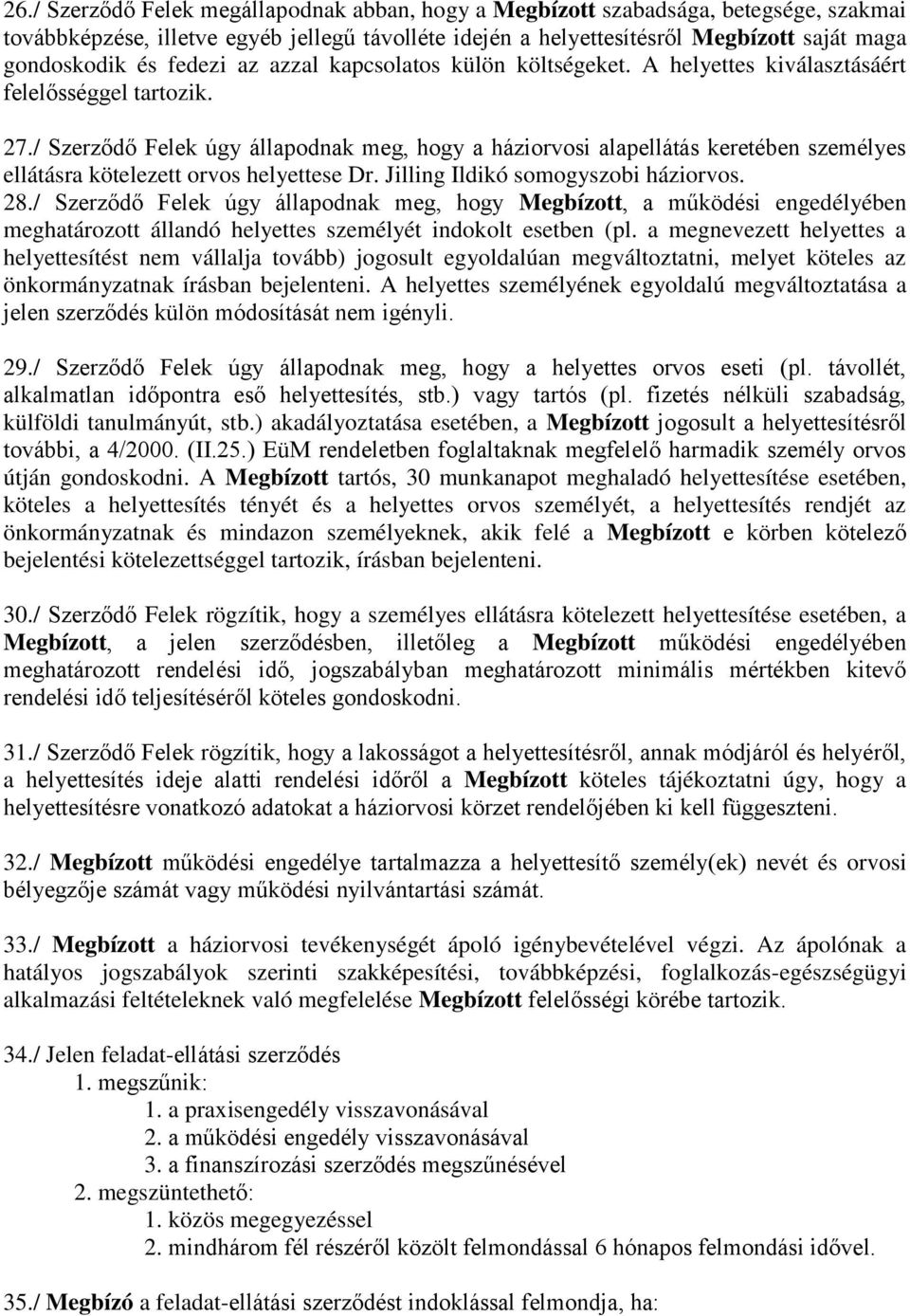 / Szerződő Felek úgy állapodnak meg, hogy a háziorvosi alapellátás keretében személyes ellátásra kötelezett orvos helyettese Dr. Jilling Ildikó somogyszobi háziorvos. 28.