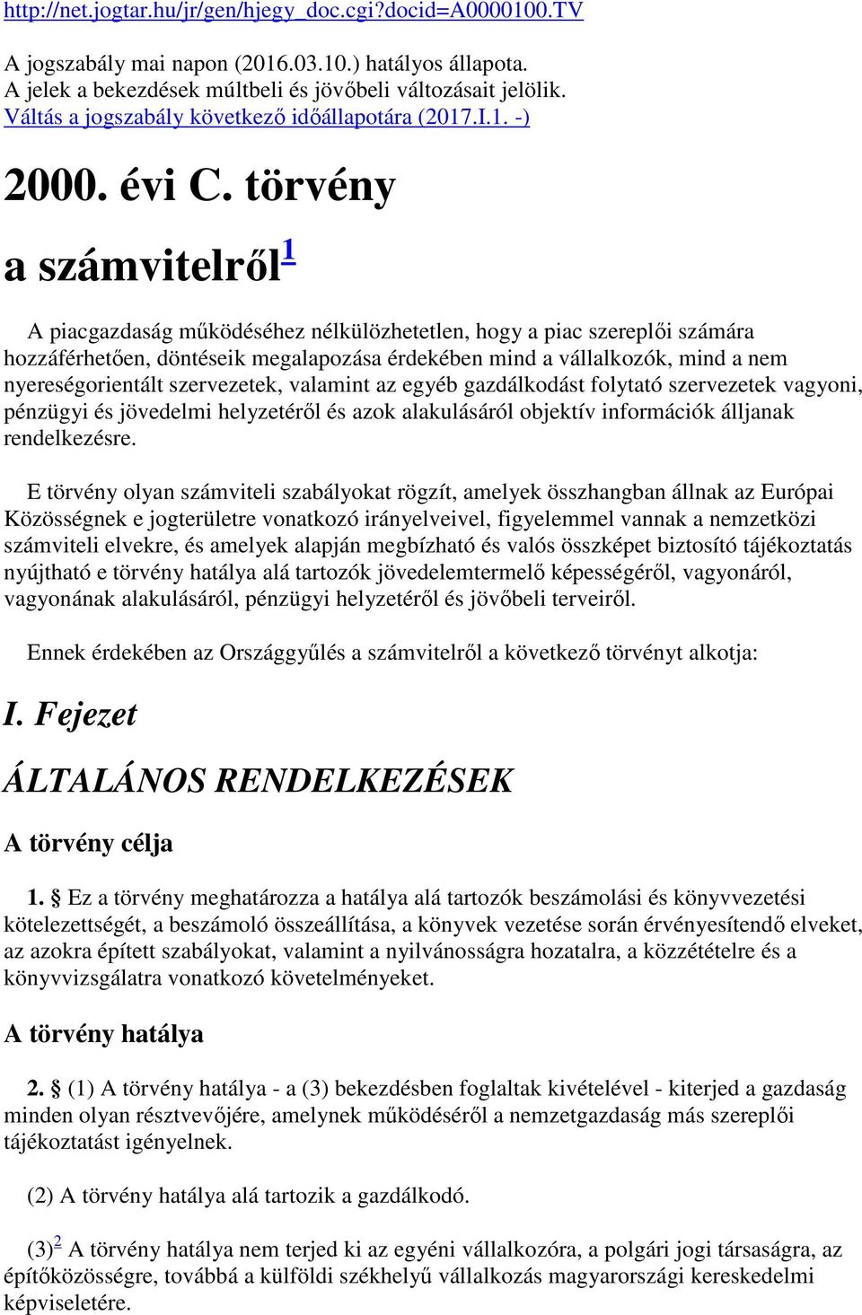 törvény a számvitelről 1 A piacgazdaság működéséhez nélkülözhetetlen, hogy a piac szereplői számára hozzáférhetően, döntéseik megalapozása érdekében mind a vállalkozók, mind a nem nyereségorientált
