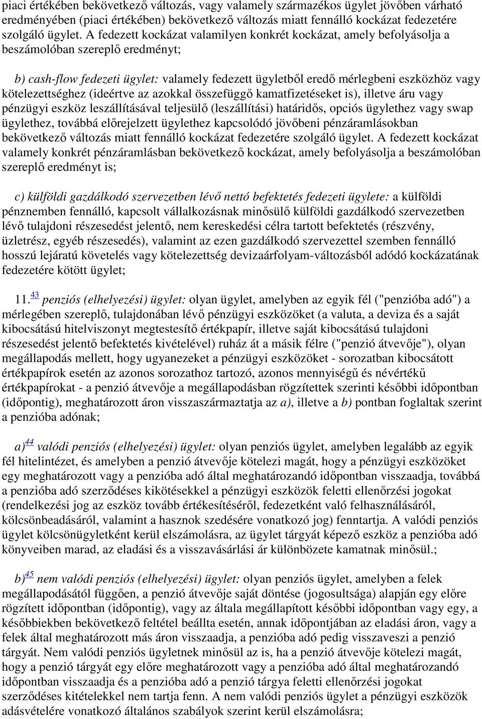 kötelezettséghez (ideértve az azokkal összefüggő kamatfizetéseket is), illetve áru vagy pénzügyi eszköz leszállításával teljesülő (leszállítási) határidős, opciós ügylethez vagy swap ügylethez,